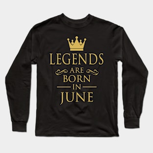 LEGENDS ARE BORN IN JUNE Long Sleeve T-Shirt